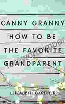 Canny Granny: How to Be the Favorite Grandparent