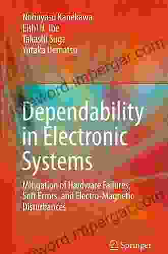 Dependability In Electronic Systems: Mitigation Of Hardware Failures Soft Errors And Electro Magnetic Disturbances