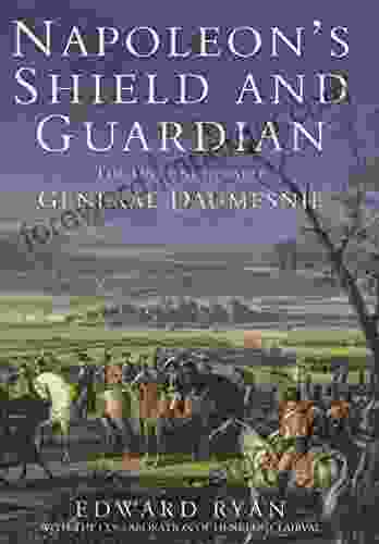 Napoleon S Shield Guardian: The Unconquerable General Daumesnil