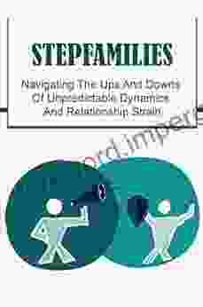 Stepfamilies: Navigating The Ups And Downs Of Unpredictable Dynamics And Relationship Strain