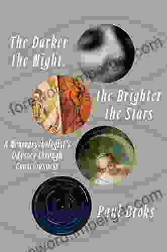 The Darker The Night The Brighter The Stars: A Neuropsychologist S Odyssey Through Consciousness