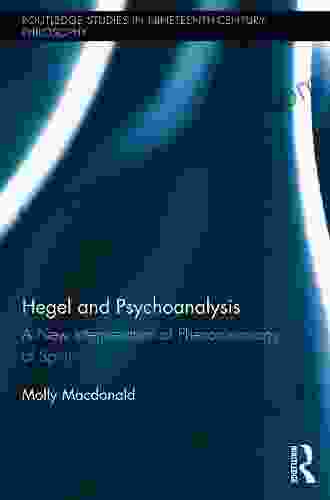 Hegel And Psychoanalysis: A New Interpretation Of Phenomenology Of Spirit (Routledge Studies In Nineteenth Century Philosophy 4)