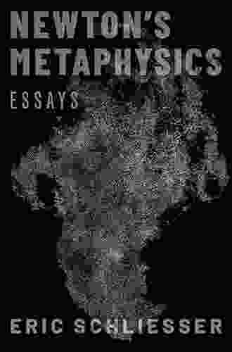 Newton S Metaphysics: Essays Eric Schliesser