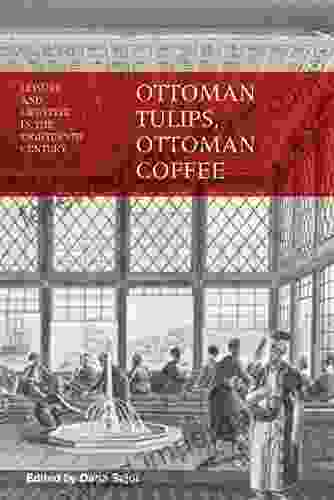 Ottoman Tulips Ottoman Coffee: Leisure and Lifestyle in the Eighteenth Century