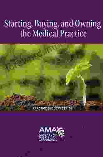 Starting Owning And Buying A Medical Practice (Starting A Medical Practice)