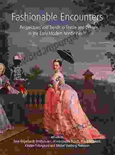 Fashionable Encounters: Perspectives And Trends In Textile And Dress In The Early Modern Nordic World (Ancient Textiles 14)