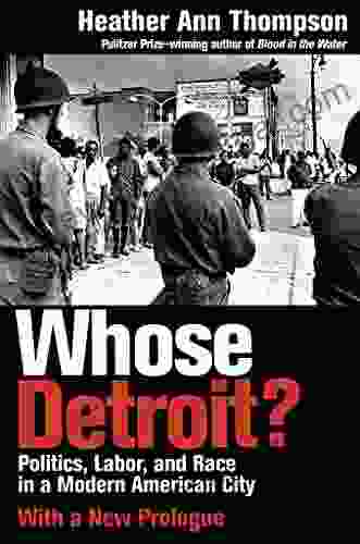 Whose Detroit?: Politics Labor And Race In A Modern American City