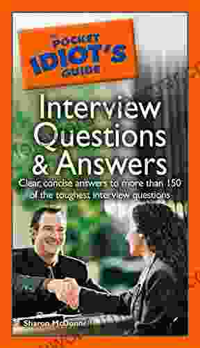 The Pocket Idiot S Guide To Interview Questions And Answers: Clear Concise Answers To More Than 150 Of The Toughest Interview Questions