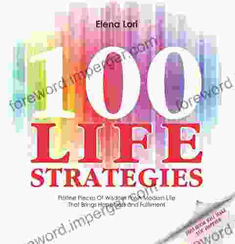 100 Life Strategies: Pristine Pieces Of Wisdom For A Modern Life That Brings Happiness And Fulfilment