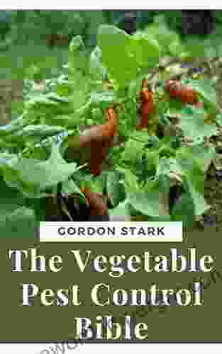 The Vegetable Garden Pest Control Manual: Earth Friendly Ways To Identify And Solve Garden Pest Problems Of Ornamentals Vegetables And Fruits Successfully