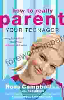 How to Really Parent Your Teenager: Raising Balanced Teens in an Unbalanced World