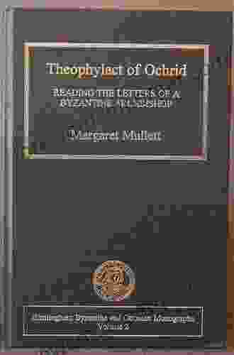 Theophylact Of Ochrid: Reading The Letters Of A Byzantine Archbishop (Birmingham Byzantine And Ottoman Studies)