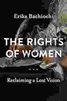 The Rights Of Women: Reclaiming A Lost Vision (Catholic Ideas For A Secular World)