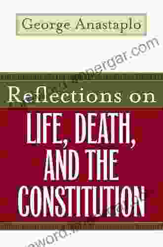 Reflections On Life Death And The Constitution