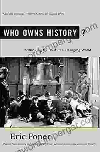 Who Owns History?: Rethinking The Past In A Changing World