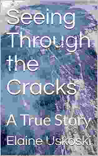 Seeing Through the Cracks: A True Story