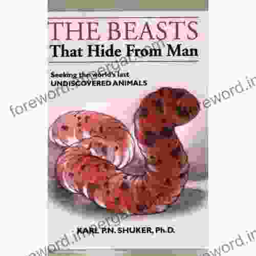 The Beasts that Hide from Man: Seeking the World s Last Undiscovered Animals