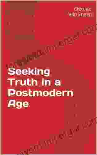 Seeking Truth In A Postmodern Age