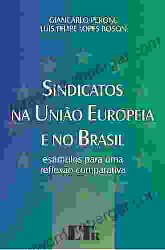 Sindicatos Na Uniao Europeia E No Brasil: Estimulos Para Uma Reflexao Comparativa