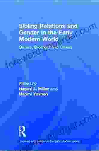 Sibling Relations And Gender In The Early Modern World: Sisters Brothers And Others (Women And Gender In The Early Modern World)