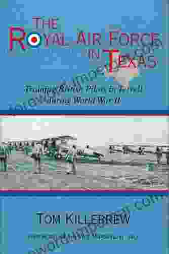 The Royal Air Force in Texas: Training British Pilots in Terrell during World War II (War and the Southwest 8)