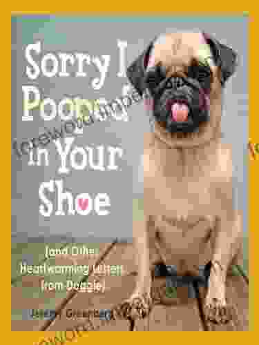 Sorry I Pooped In Your Shoe (and Other Heartwarming Letters From Doggie)