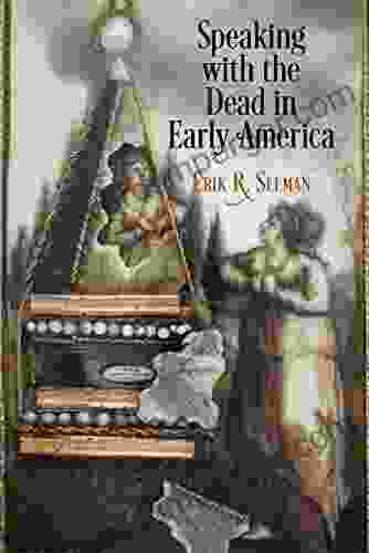 Speaking With The Dead In Early America (Early American Studies)