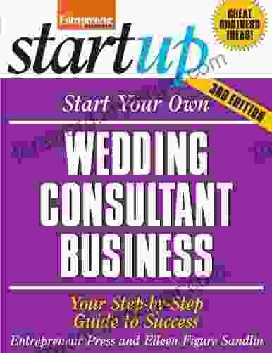 Start Your Own Wedding Consultant Business: Your Step By Step Guide To Success (StartUp Series)