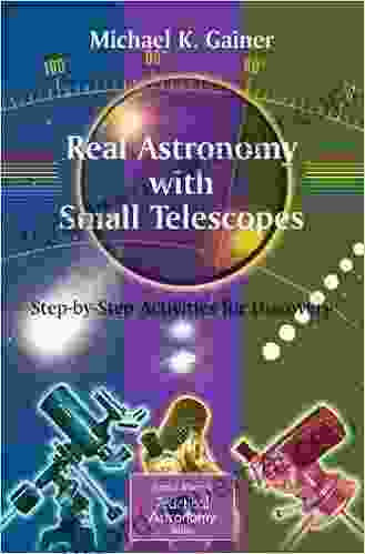 Real Astronomy With Small Telescopes: Step By Step Activities For Discovery (The Patrick Moore Practical Astronomy Series)