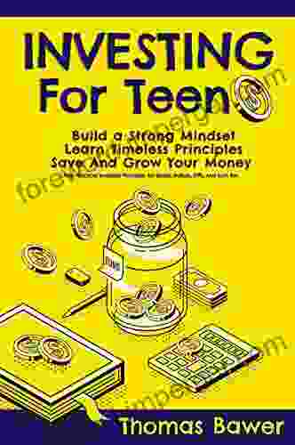 Investing For Teens: Teach Your Child The Importance Of Saving And Investing With This Guide For His Long Term Wealth With Practical Investing Principles For Stocks Indices ETFs And Roth IRA