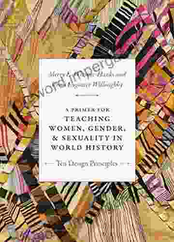 A Primer for Teaching Women Gender and Sexuality in World History: Ten Design Principles (Design Principles for Teaching History)