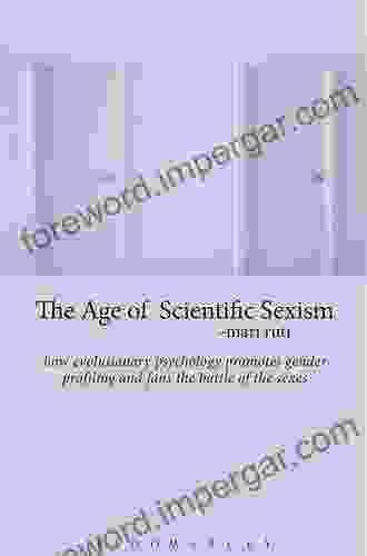 The Age Of Scientific Sexism: How Evolutionary Psychology Promotes Gender Profiling And Fans The Battle Of The Sexes