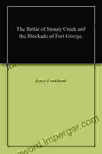 The Battle Of Stoney Creek And The Blockade Of Fort George