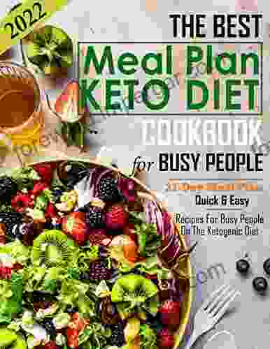 The Best Meal Plan Keto Diet Cookbook For Busy People 2024: Quick Easy Recipes For Busy People On The Ketogenic Diet With 21 Day Meal Plan