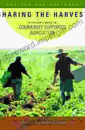 Sharing The Harvest: A Citizen S Guide To Community Supported Agriculture