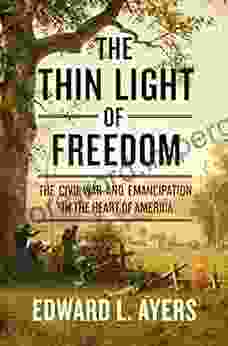 The Thin Light Of Freedom: The Civil War And Emancipation In The Heart Of America