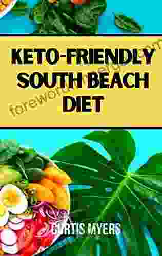 (OVERVIEW) KETO FRIENDLY SOUTH BEACH DIET: A Complete Guide To Maintain Weight And Improve Health By Improving Protein Intake And Making Better Food Decision Than Maintaining Ketosis