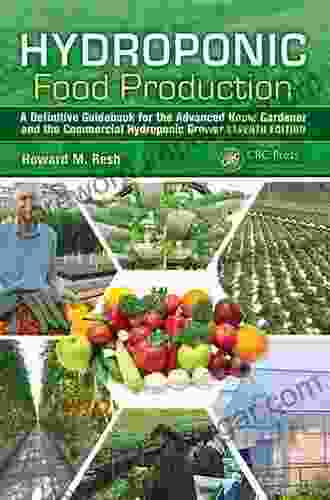 Hydroponic Food Production: A Definitive Guidebook for the Advanced Home Gardener and the Commercial Hydroponic Grower