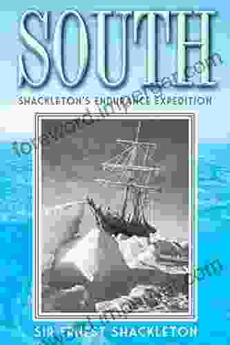 South: Shackleton S Endurance Expedition Ernest Shackleton