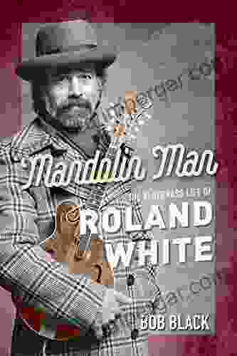 Mandolin Man: The Bluegrass Life Of Roland White (Music In American Life)