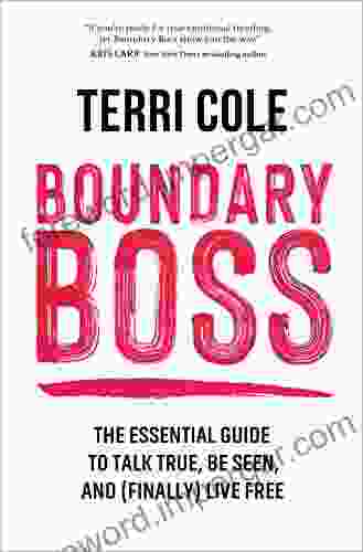 Boundary Boss: The Essential Guide to Talk True Be Seen and (Finally) Live Free