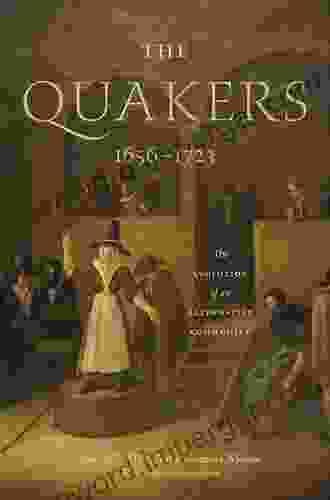 The Quakers 1656 1723: The Evolution Of An Alternative Community (The New History Of Quakerism 2)