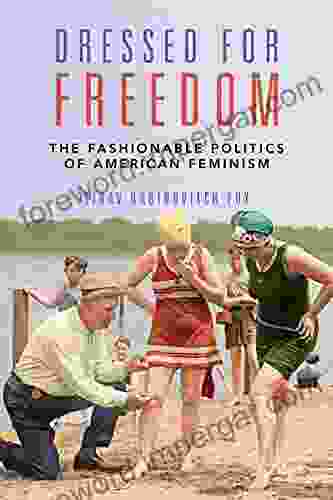 Dressed For Freedom: The Fashionable Politics Of American Feminism (Women Gender And Sexuality In American History)