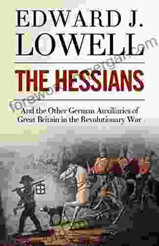 The Hessians And The Other German Auxiliaries Of Great Britain In The Revolutionary War