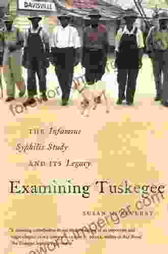 Examining Tuskegee: The Infamous Syphilis Study And Its Legacy (The John Hope Franklin In African American History And Culture)