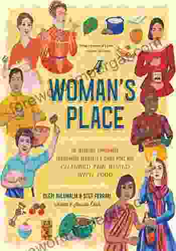 A Woman S Place: The Inventors Rumrunners Lawbreakers Scientists And Single Moms Who Changed The World With Food