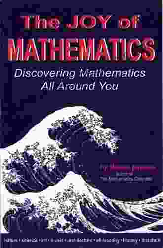 The Joy Of Mathematics: Discovering Mathematics All Around You