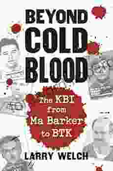 Beyond Cold Blood: The KBI From Ma Barker To BTK