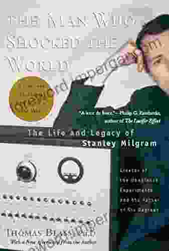 The Man Who Shocked The World: The Life And Legacy Of Stanley Milgram