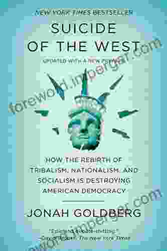 Suicide of the West: How the Rebirth of Tribalism Populism Nationalism and Identity Politics Is Destroying American Democracy